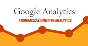 LA FUNZIONE DI “ANONIMIZZAZIONE” DELL’INDIRIZZO IP NON RISOLVE I PROBLEMI DI PRIVACY DI GOOGLE ANALYTICS